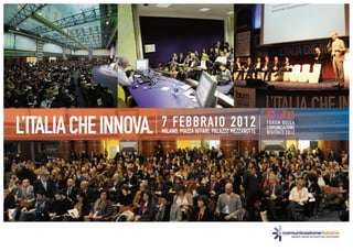 L’ITALIA CHE INNOVA.   7 FEBBRAIO MEZZANOTTE
                       MILANO, PIAZZA AFFARI, PALAZZO
                                                      2012   FORUM DELLA
                                                             COMUNICAZIONE
                                                             DIGITALE 2012
 