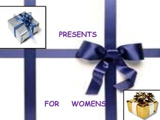 PRESENTS      FOR    WOMENS 