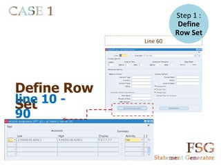 Step 1 :
                        Define
                       Row Set
             Line 60




Define Row
line 10 -
Set
90
 