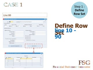 Step 1 :
                    Define
Line 80            Row Set


          Define Row
               -




          line 10 -
          Set
          90
 