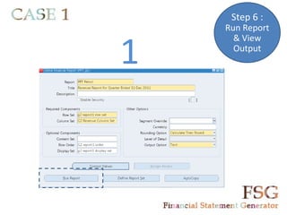 Step 6 :
    Run Report


1
      & View
      Output
 