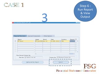 Step 6 :
    Run Report


3
      & View
      Output
 
