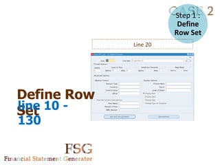 Step 1 :
                        Define
                       Row Set
             Line 20




Define Row
line 10 -
Set
130
 