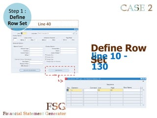 Step 1 :
 Define
Row Set    Line 40




                     Define Row
                     line 10 -
                     Set
                     130
 