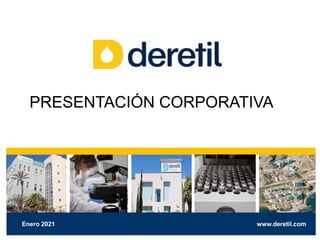 www.deretil.com
Enero 2021
PRESENTACIÓN CORPORATIVA
 