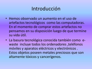 Concientizar a las personas de los daños que están provocando los desechos tecnológicos.