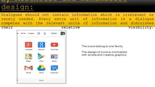 Dialogues should not contain information which is irrelevant or
rarely needed. Every extra unit of information in a dialogue
competes with the relevant units of information and diminishes
their relative visibility.
 