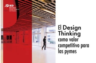 El DesignDesign
ThinkingThinking
como valor
competitivo para
las pymes
Bizbarcelona - Alessandro Manetti
jueves 6 de junio de 2013
 