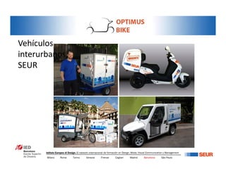 INFLUENZA DELLA TECNOLOGIA SULL IDEA DI AMORE: FOTO ORIZZONTALE
Vehículos
interurbanosinterurbanos
SEUR
Milano Roma Torino Venezia Firenze Cagliari Madrid Barcelona São Paulo
Istituto Europeo di Design. El network internacional de formación en Design, Moda, Visual Communication y Management
 