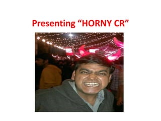 Presenting “HORNY CR”
 