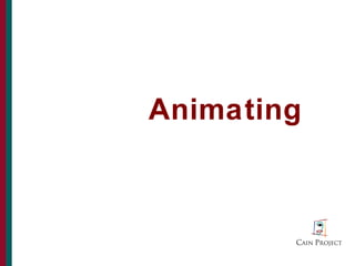 Animating



            35
 