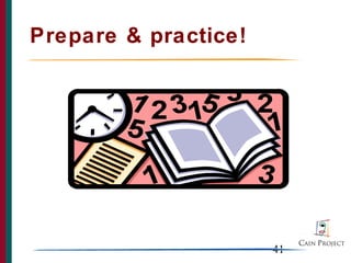 Prepare & practice!




                      41
 