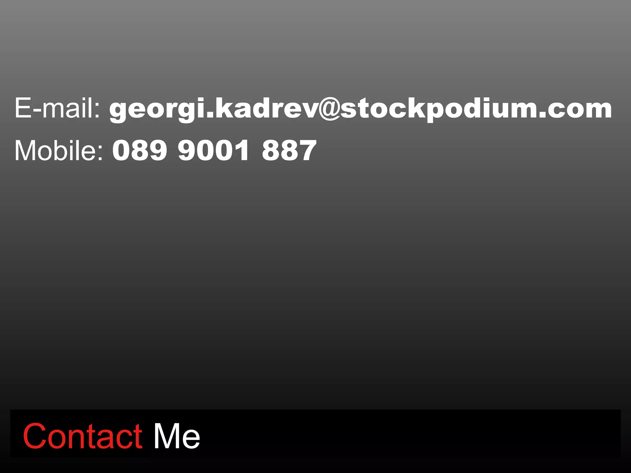 E-mail: georgi.kadrev@stockpodium.com
Mobile: 089 9001 887




Contact Me
 