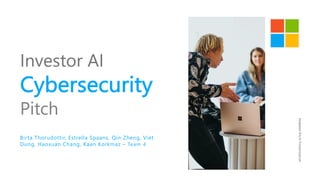 Investor AI
Cybersecurity
Pitch
Birta Thorudottir, Estrella Spaans, Qin Zheng, Viet
Dung, Haoxuan Chang, Kaan Korkmaz – Team 4
InvestorPitchPresentation
 