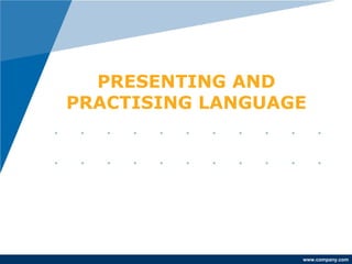 PRESENTING ANDPRACTISING LANGUAGE                  www.company.com 