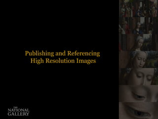 Publishing and Referencing  High Resolution Images 