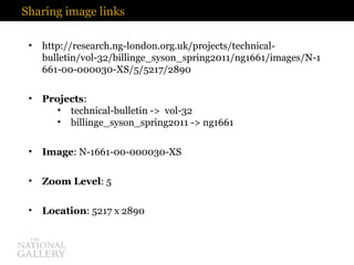 Sharing image links <ul><li>http://research.ng-london.org.uk/projects/technical-bulletin/vol-32/billinge_syson_spring2011/...