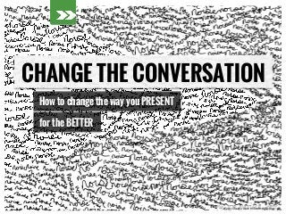 © 2015 fassforward Consulting Group© 2015 fassforward Consulting Group
PRESENT BETTER
and change the conversation.
 