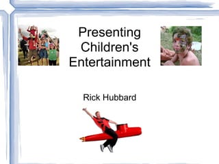 Presenting Children's Entertainment    Rick Hubbard 