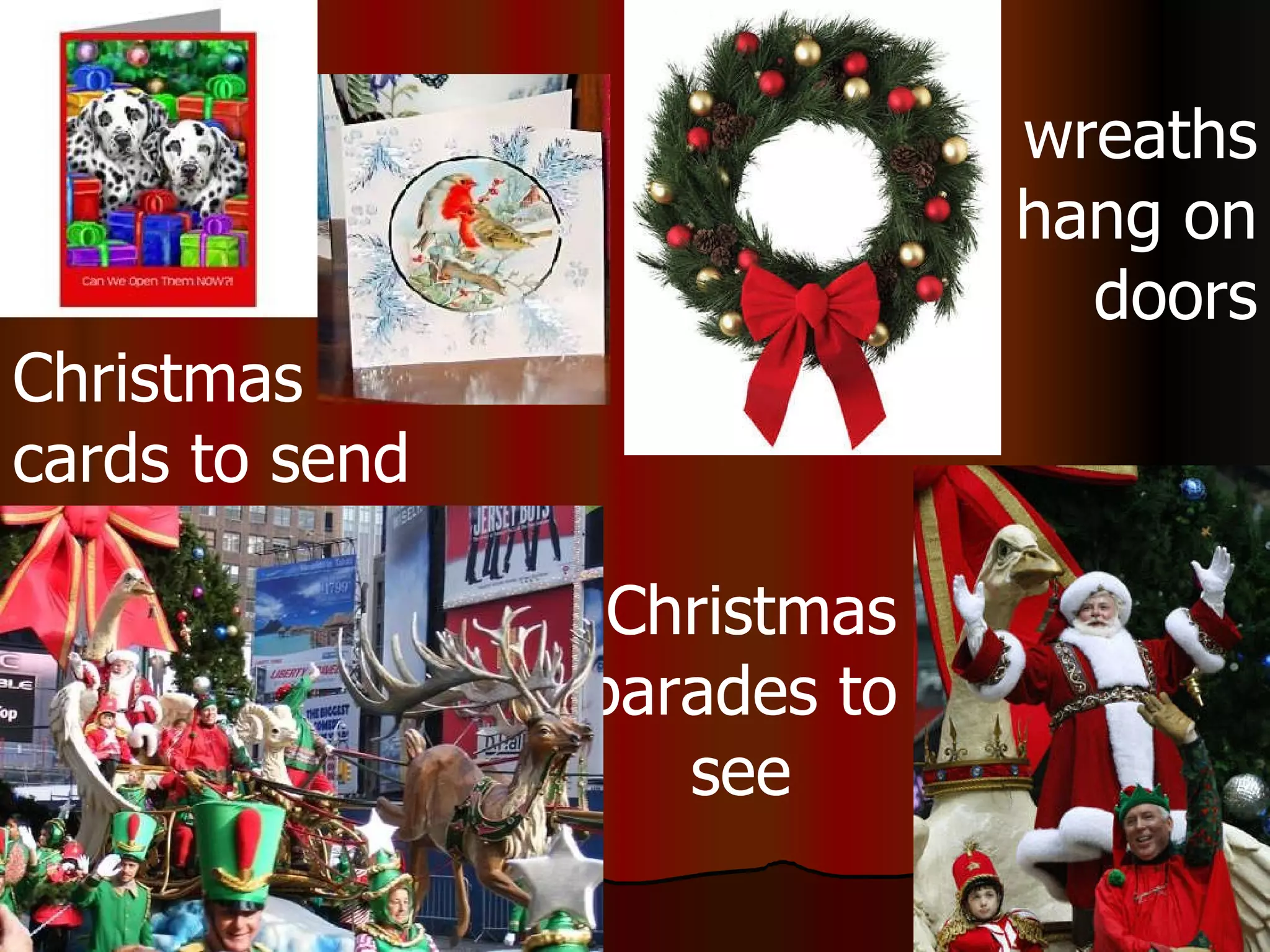 Christmas parades to see Christmas cards to send wreaths hang on doors 