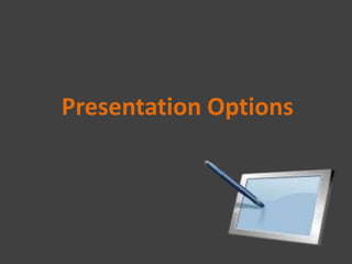 Presentation Options
 