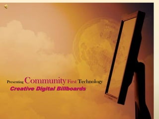 Presenting CommunityFirst TechnologyCreative Digital Billboards 