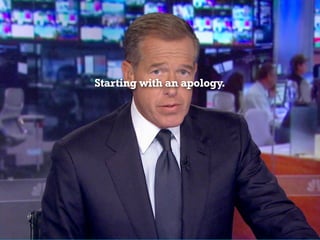 Starting with an apology.
 