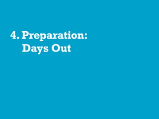 4.Preparation:
Days Out
 