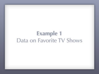 Example 1
Data on Favorite TV Shows
 