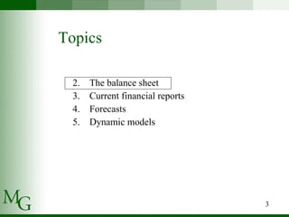 Topics The balance sheet Current financial reports Forecasts Dynamic models 