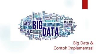 Big Data &
Contoh Implementasi
 