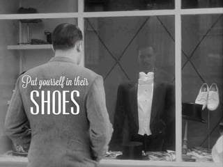 Put yourself in their

  SHOES
 