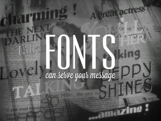 FONTS
can serve your message
 
