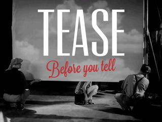 Tease
Befo re you tell
 
