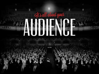 It’s all about your


AUDIENCE
 