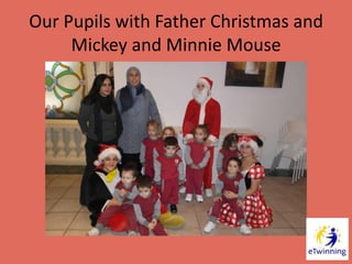 Our Pupils with Father Christmas and
Mickey and Minnie Mouse
 