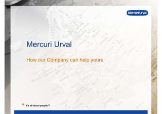 Mercuri Urval
    How our Company can help yours




“   It’s all about people™
 