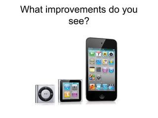 What improvements do you
see?

 