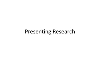 Presenting Research
 