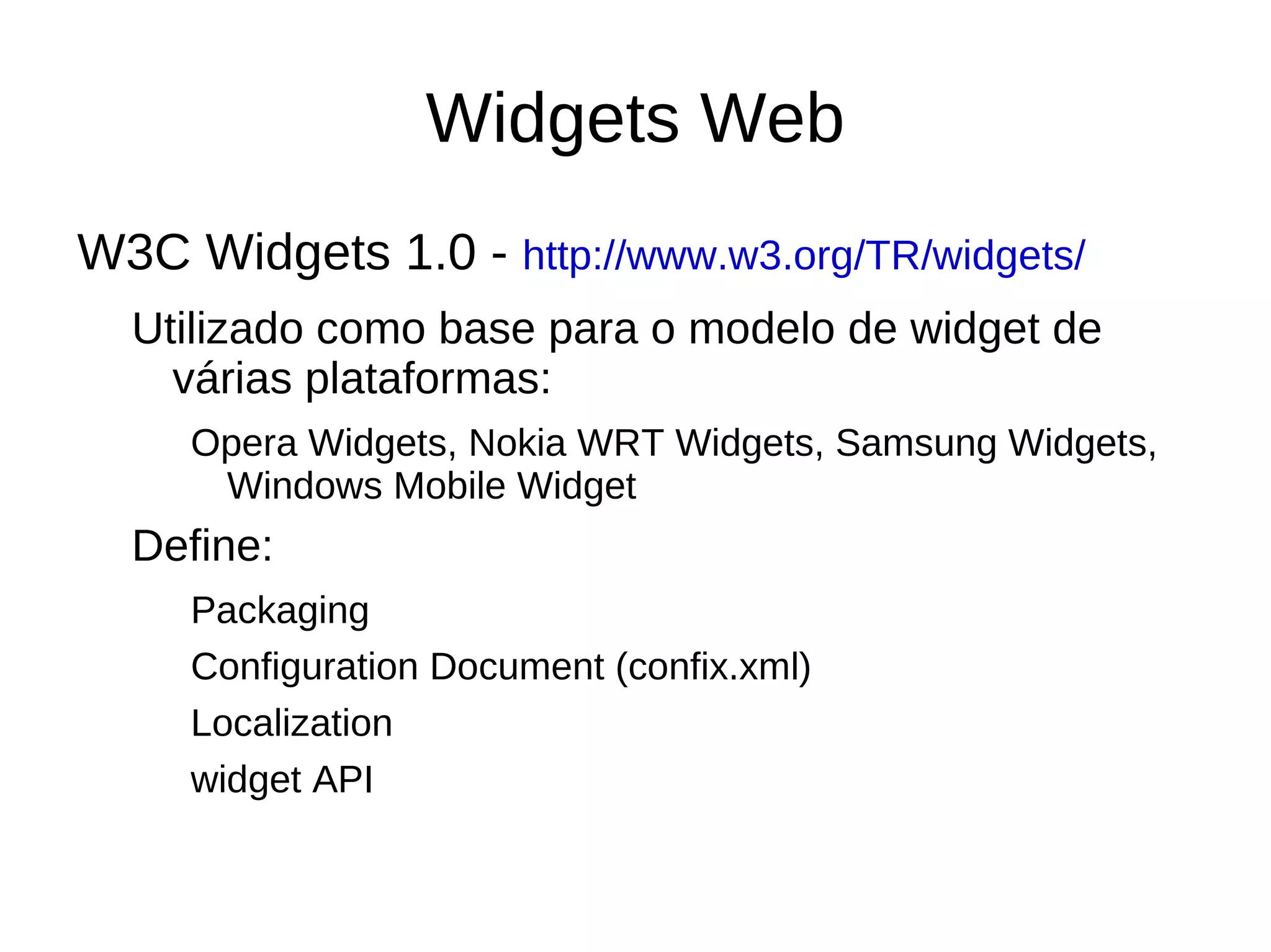 Widgets Web Widgets em  customized startup-pages Ex: Netvibes, iGoogle. 