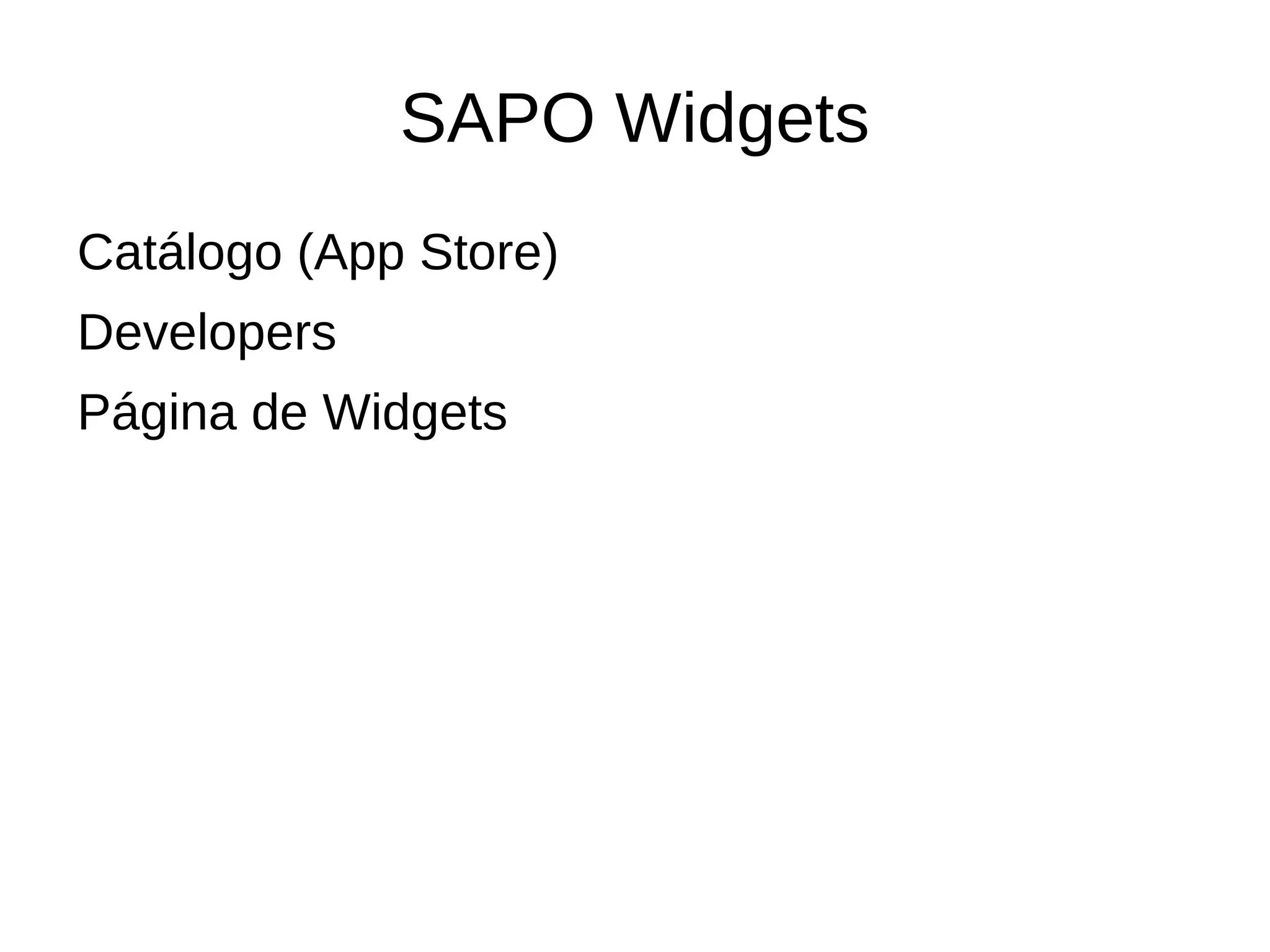 Widgets Web Tecnicamente, um widget Web é uma “pequena” página Web... X?HTML[4|5], JavaScript, CSS[2|3], resources 