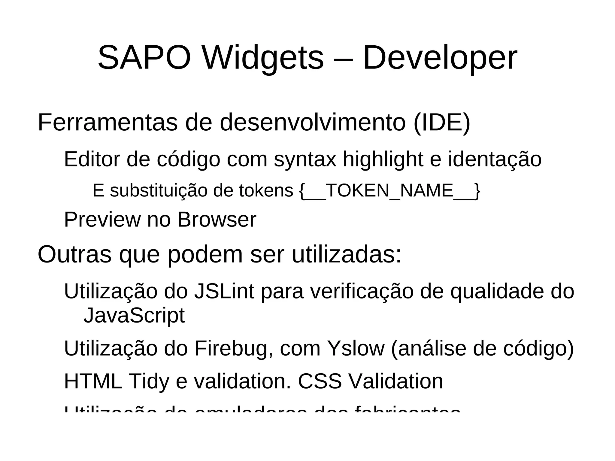 Widget lifecycle (HTML DOM Events) Eventos de UI, setTimeout, AJAX Frameworks JavaScript UWA, jQuery, Prototype.js 