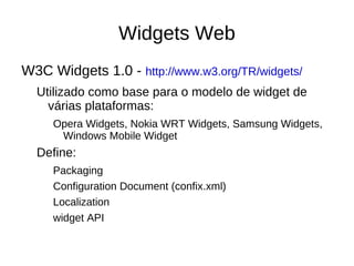 Widgets Web Widgets em  customized startup-pages Ex: Netvibes, iGoogle. 