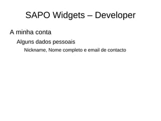 Widgets Web Propriedades desejáveis Simplicidade, User engagement, Cross platform, Performance. 