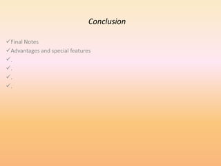 Conclusion
Final Notes
Advantages and special features
.
.
.
.