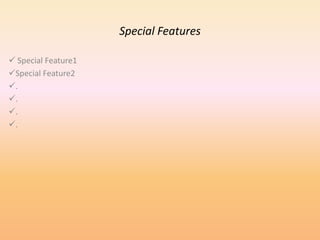 Special Features
Special Feature1
Special Feature2
.
.
.
.