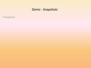Demo - Snapshots
Snapshots