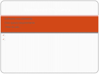 Development Environment

Software requirements
Disk space requirements
.How to use..
.
.
.
 