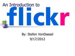 An Introduction to




         By: Stefen VonDassel
              9/17/2012
 