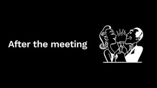 After the meeting
 